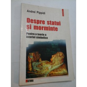 DESPRE  STATUI  SI  MORMINTE  - Andrei  Pippidi